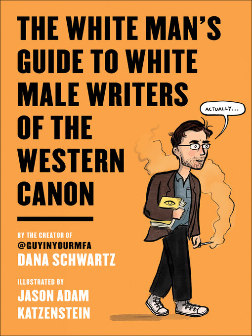 Title details for The White Man's Guide to White Male Writers of the Western Canon by Dana Schwartz - Available